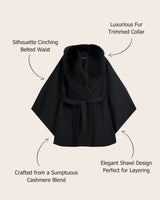 Diagram of duchess cape coat. Silhouette cinching belted waist. Luxurious Fur trimmed collar. Crafted from a sumptuous cashmere blend. Elegant shawl design perfect for layering. in black