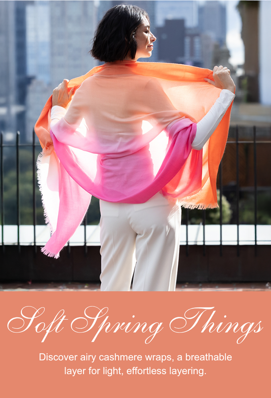 Soft Spring Things. Discover airy cashmere wraps, a breathable layer for light, effortless layering. 