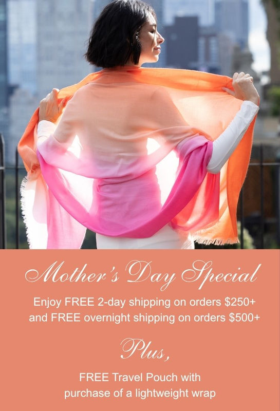 Mother's Day Special Enjoy free 2-day shipping on orders $250+ and free overnight shipping on orders 500+. Plus free travel pouch with purchase of a lightweight wrap 